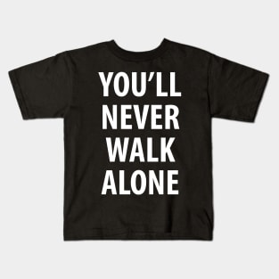 You'll Never Walk Alone Kids T-Shirt